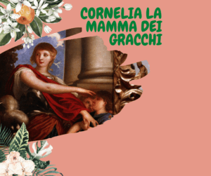 Cornelia: una mamma orgogliosa dei suoi figli!